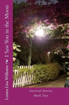 I Saw You in the Moon: Survival Stories Book Two by Williams, Lonna Lisa