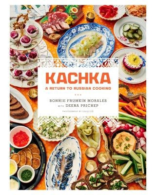 Kachka: A Return to Russian Cooking by Prichep, Deena