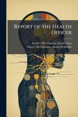 Report of the Health Officer by District of Columbia Health Dept