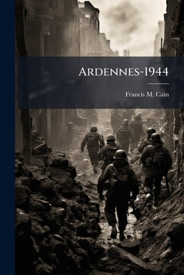 Ardennes-1944 by Cain, Francis M.