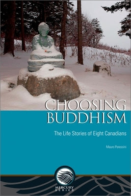 Choosing Buddhism: The Life Stories of Eight Canadians by Peressini, Mauro