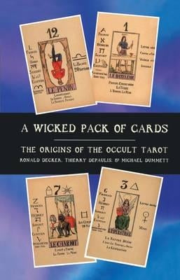 A Wicked Pack of Cards: Origins of the Occult Tarot by Dummett, Michael