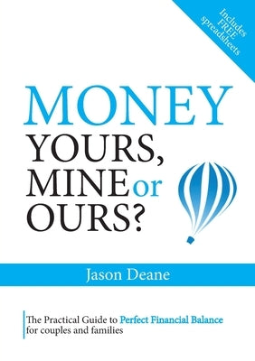 Money: Yours, mine or ours? by Deane, Jason