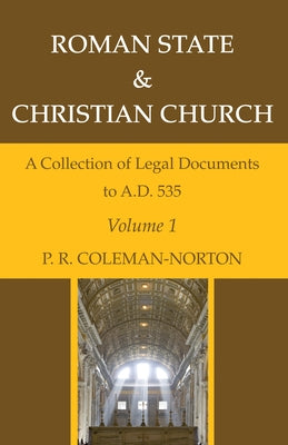 Roman State & Christian Church, Three Volumes: A Collection of Legal Documents to A.D. 535 by Coleman-Norton, P. R.