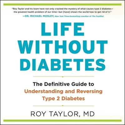 Life Without Diabetes: The Definitive Guide to Understanding and Reversing Type 2 Diabetes by Taylor, Roy