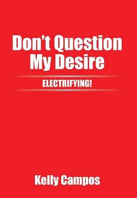 Don't Question My Desire by Campos, Kelly