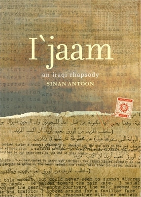 I'jaam: An Iraqi Rhapsody by Antoon, Sinan