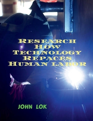 Research How Technology Repaces Human labor by Lok, John