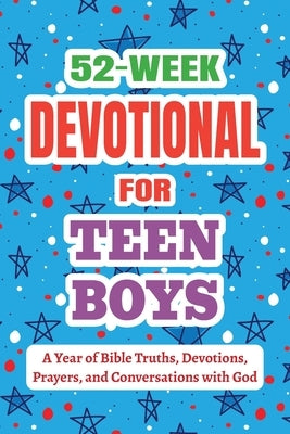 52-Week Devotional for Teen Boys - A Year of Bible Truths, Devotions, Prayers, and Conversations with God: Christian Gifts for Teen Boys - Perfect for by Parker, Casey R.