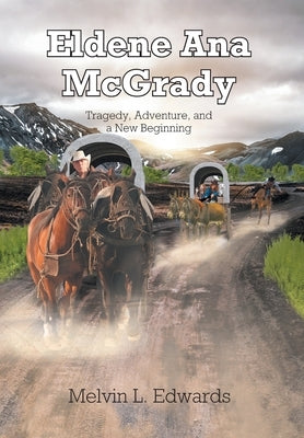Eldene Ana McGrady: Tragedy, Adventure, and a New Beginning by Edwards, Melvin L.