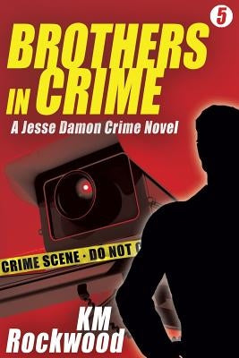 Brothers in Crime: Jesse Damon Crime Novel #5 by Rockwood, Km