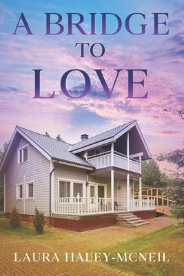 A Bridge to Love by Haley-McNeil, Laura