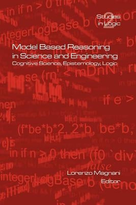 Model Based Reasoning in Science and Engineering by Magnani, L.