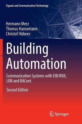 Building Automation: Communication Systems with Eib/Knx, Lon and Bacnet by Backer, James