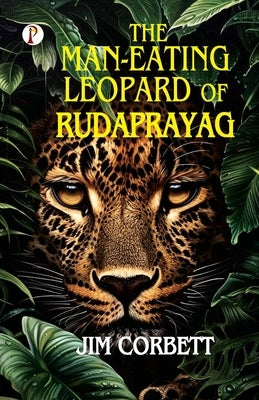 The Man-Eating Leopard of Rudaprayag by Corbett, Jim