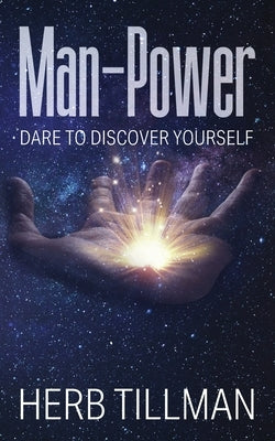 Man-Power: Dare to Discover Yourself by Tillman, Herb