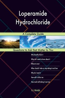 Loperamide Hydrochloride; A Complete Guide by Blokdijk, G. J.