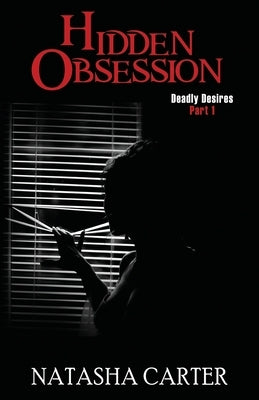 Hidden Obsession: Deadly Desires: Part 1 by Carter, Natasha