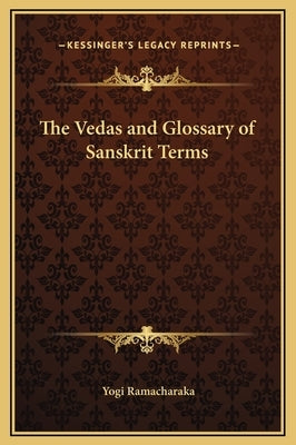 The Vedas and Glossary of Sanskrit Terms by Ramacharaka, Yogi
