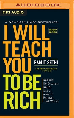 I Will Teach You to Be Rich (Second Edition): No Guilt. No Excuses. No B.S. Just a 6-Week Program That Works by Sethi, Ramit