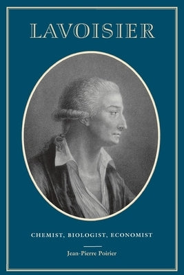 Lavoisier: Chemist, Biologist, Economist by Poirier, Jean-Pierre