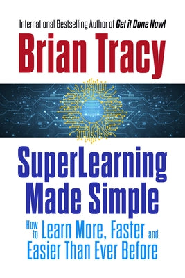 Superlearning Made Simple: How to Learn More, Faster and Easier Than Ever Before by Tracy, Brian