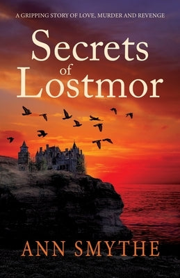 Secrets of Lostmor: A gripping story of love, murder and revenge by Smythe, Ann