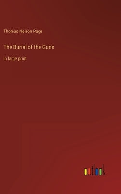 The Burial of the Guns: in large print by Page, Thomas Nelson