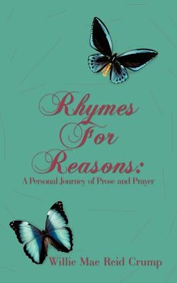 Rhymes for Reasons: A Personal Journey of Prose and Prayer by Crump, Willie Mae Reid