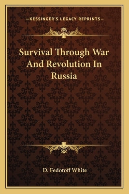 Survival Through War And Revolution In Russia by White, D. Fedotoff