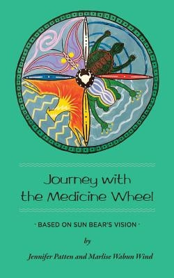Journey with the Medicine Wheel: Based on Sun Bear's Vision by Wind, Marlise Wabun