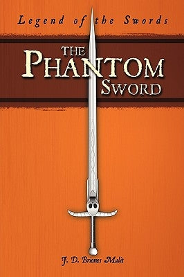 The Phantom Sword: Legend of the Swords by J. D. Briones Malit, D. Briones Malit