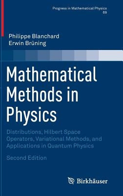 Mathematical Methods in Physics: Distributions, Hilbert Space Operators, Variational Methods, and Applications in Quantum Physics by Blanchard, Philippe