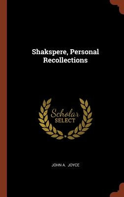Shakspere, Personal Recollections by Joyce, John A.