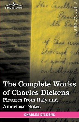 The Complete Works of Charles Dickens (in 30 Volumes, Illustrated): Pictures from Italy and American Notes by Dickens, Charles