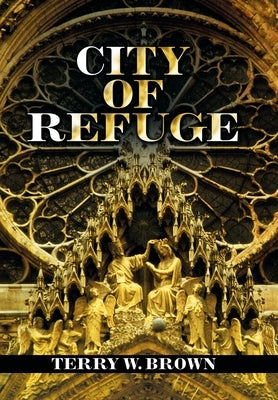 City of Refuge by Brown, Terry W.