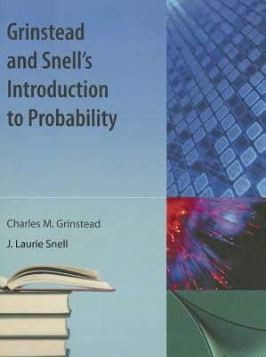 Grinstead and Snell's Introduction to Probability by Grinstead, Charles M.