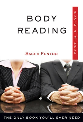 Body Reading Plain & Simple: The Only Book You'll Ever Need by Fenton, Sasha