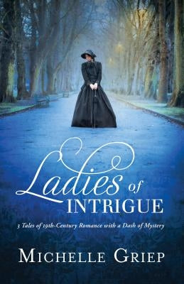Ladies of Intrigue by Griep, Michelle