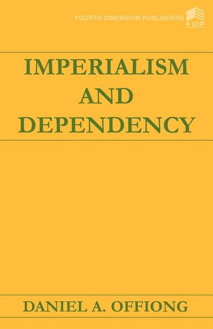 Imperialism and Dependency by Offiong, Daniel