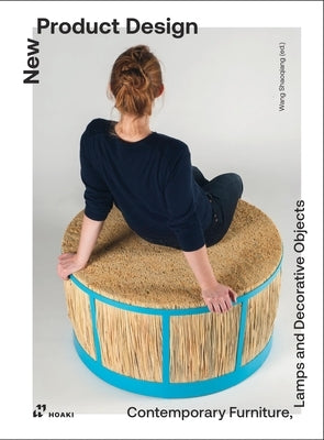 New Product Design: Furniture, Lightning and Accessories by Designers from Around the World by Wang, Shaoqiang
