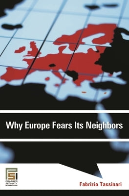 Why Europe Fears Its Neighbors by Tassinari, Fabrizio