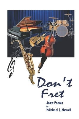 Don't Fret: (Jazz Poems) by Newell, Michael L.