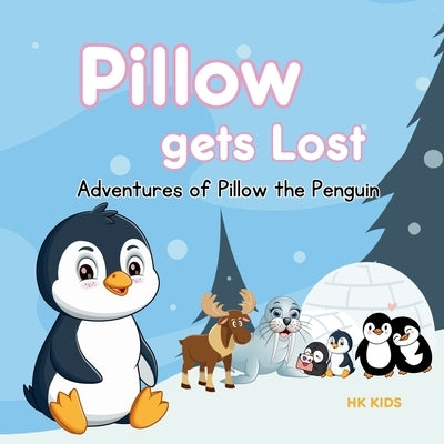 Adventures of Pillow the Penguin: Chapter One - Pillow Gets Lost (A Penguin Storybook): Children penguin story books by Kids, Hk