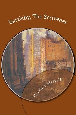 Bartleby, The Scrivener by Melville, Herman