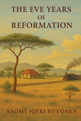 The Eve Years of Reformation by Hyvönen, Naomy Njeri