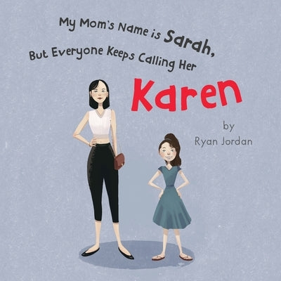 My Mom's Name is Sarah, But Everyone Keeps Calling Her Karen by Jordan, Ryan