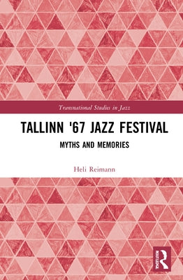 Tallinn '67 Jazz Festival: Myths and Memories by Reimann, Heli