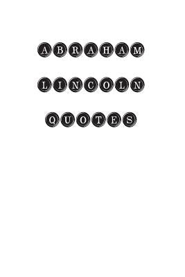 Abraham Lincoln Quotes: Abraham Lincoln, quotes, quotations, famous quotes by Lincoln, Abraham