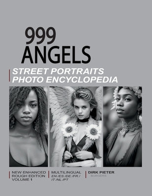 999 Angels (Volume 1. Multilingual, new enhanced rough edition.): Street Portraits Photo Encyclopedia by Pieter, Dirk